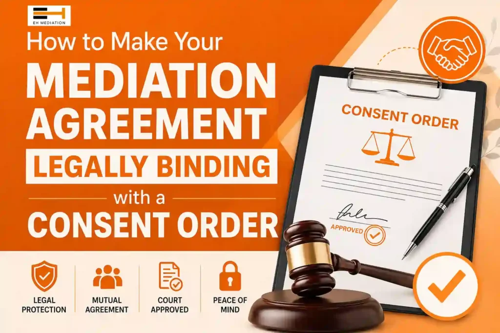 How to Make Your Mediation Agreement Legally Binding with a Consent Order